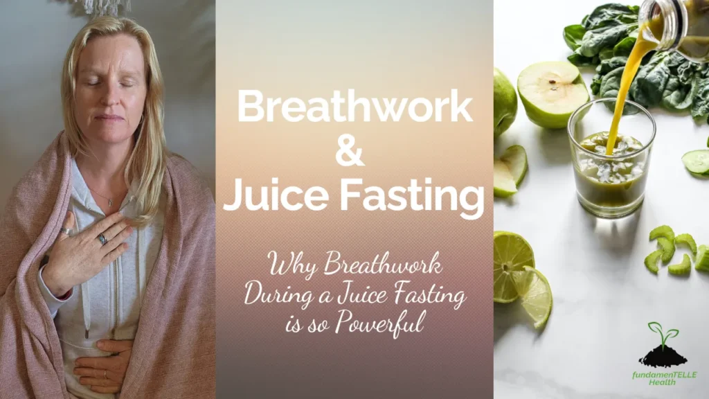 Breathwork and juice Fasting:Why Breathwork During a Juice Fast is So Powerful